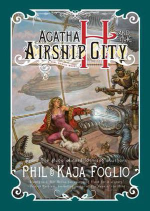 [Girl Genius Novels 01] • Agatha H. and the Airship City